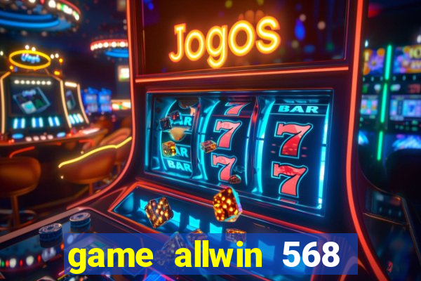 game allwin 568 com login